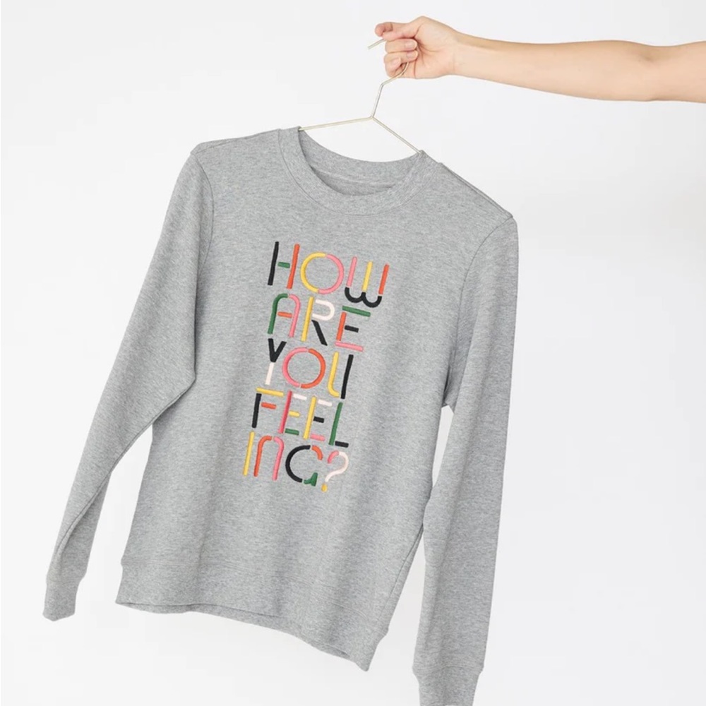 HOW ARE YOU FEELING? SWEATSHIRT